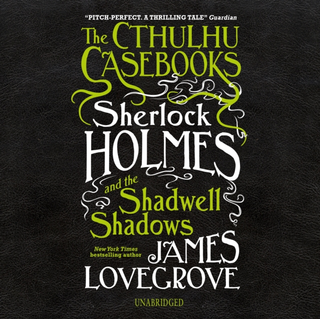 Audiokniha Cthulhu Casebooks: Sherlock Holmes and the Shadwell Shadows James Lovegrove