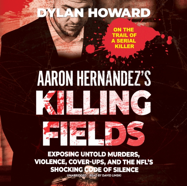 Audiokniha Aaron Hernandez's Killing Fields Dylan Howard