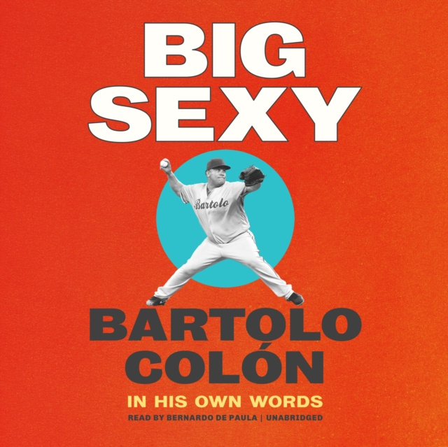 Audio knjiga Big Sexy Bartolo Colon