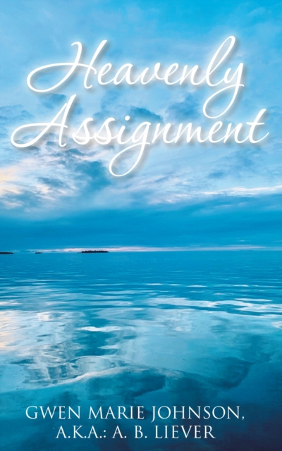 E-knjiga Heavenly Assignment Gwen Marie Johnson a.k.a.:  A. B. Liever