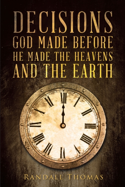 E-kniha Decisions God Made Before He Made the Heavens and the Earth Randall Thomas