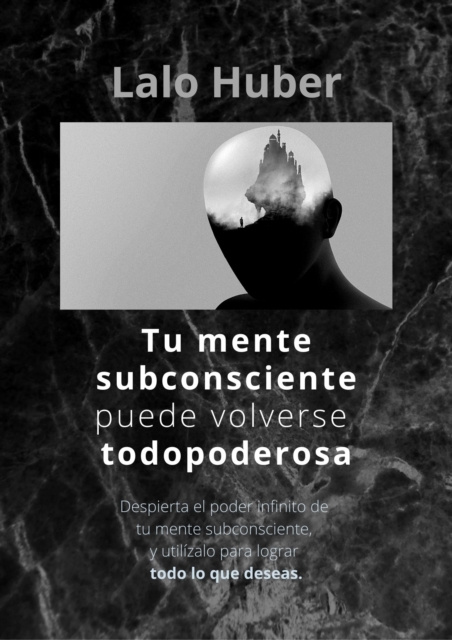 E-knjiga Tu Mente Subconsciente puede volverse Todopoderosa Lalo Huber