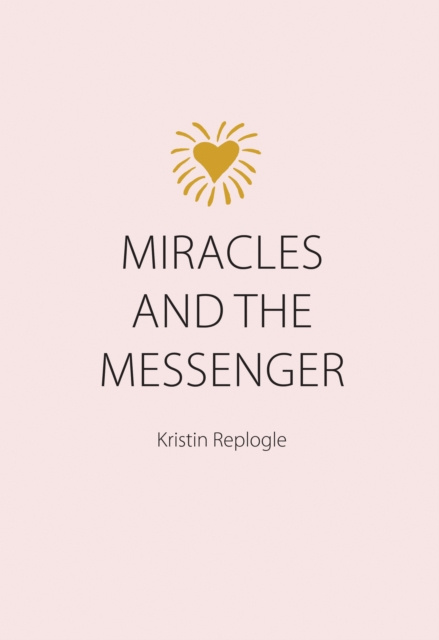 E-knjiga Miracles and the Messenger Kristin Replogle