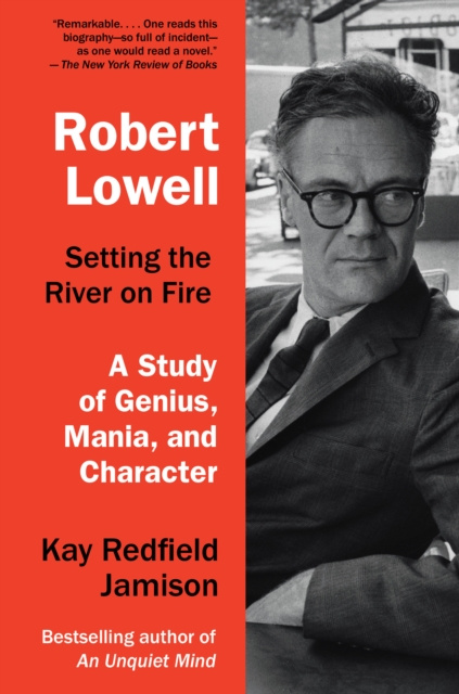 E-kniha Robert Lowell, Setting the River on Fire Kay Redfield Jamison