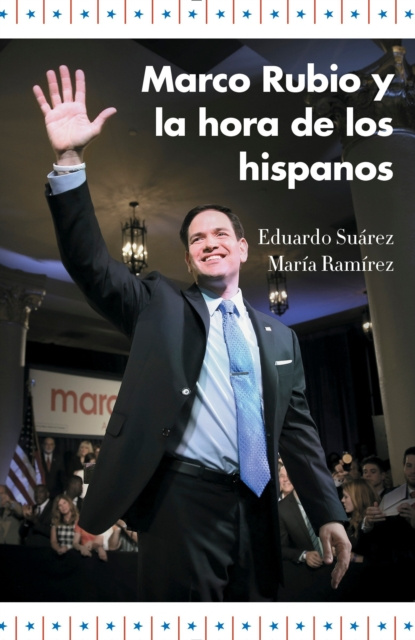 E-book Marco Rubio y la hora de los hispanos Eduardo Suarez