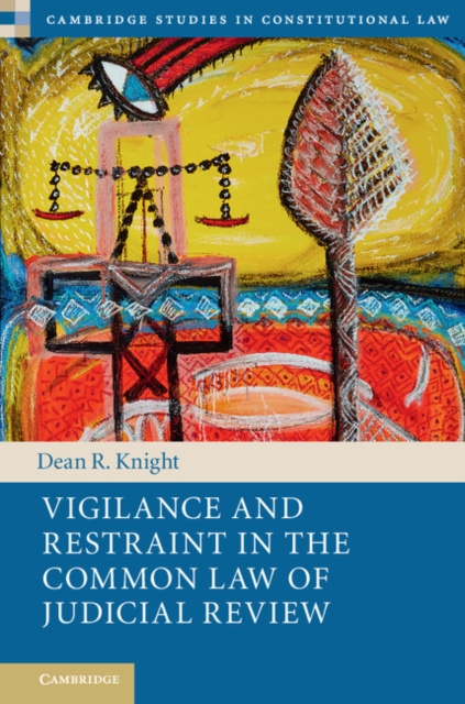 E-kniha Vigilance and Restraint in the Common Law of Judicial Review Dean R. Knight