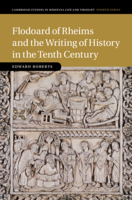 E-kniha Flodoard of Rheims and the Writing of History in the Tenth Century Edward Roberts