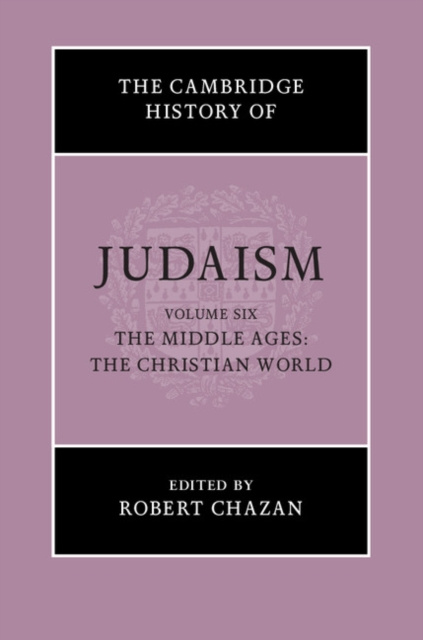 E-kniha Cambridge History of Judaism: Volume 6, The Middle Ages: The Christian World Robert Chazan