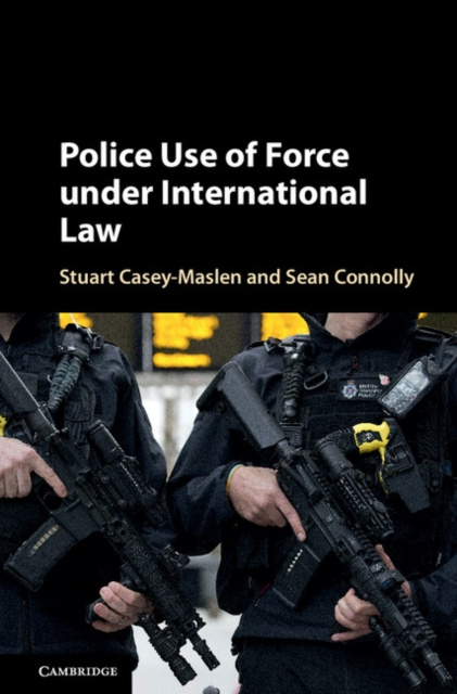 E-kniha Police Use of Force under International Law Stuart Casey-Maslen