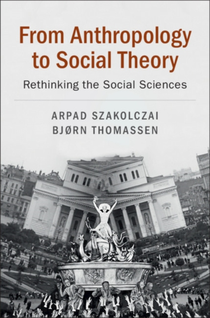 E-kniha From Anthropology to Social Theory Arpad Szakolczai