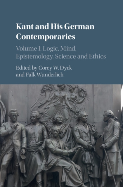 E-kniha Kant and his German Contemporaries: Volume 1, Logic, Mind, Epistemology, Science and Ethics Corey W. Dyck