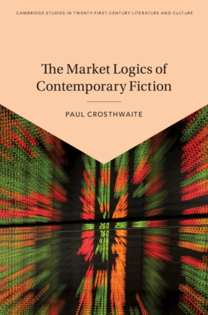 E-knjiga Market Logics of Contemporary Fiction Paul Crosthwaite