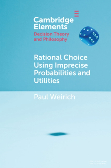 E-knjiga Rational Choice Using Imprecise Probabilities and Utilities Paul Weirich