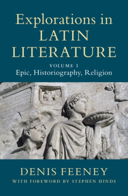 E-kniha Explorations in Latin Literature: Volume 1, Epic, Historiography, Religion Denis Feeney