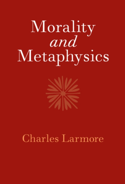 E-knjiga Morality and Metaphysics Charles Larmore