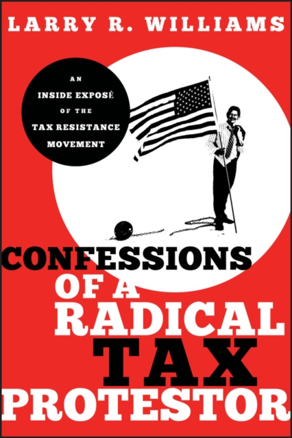E-kniha Confessions of a Radical Tax Protestor Larry R. Williams