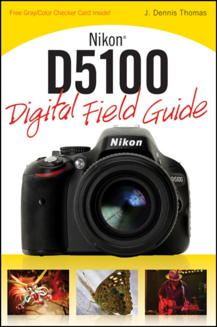 E-book Nikon D5100 Digital Field Guide J. Dennis Thomas