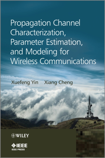 E-knjiga Propagation Channel Characterization, Parameter Estimation, and Modeling for Wireless Communications Xuefeng Yin