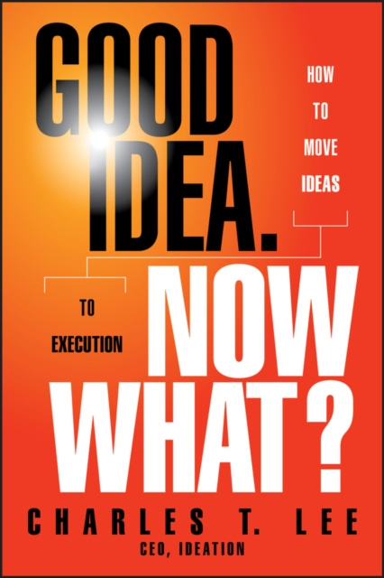 E-book Good Idea. Now What? Charles T. Lee