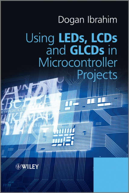 E-knjiga Using LEDs, LCDs and GLCDs in Microcontroller Projects Dogan Ibrahim