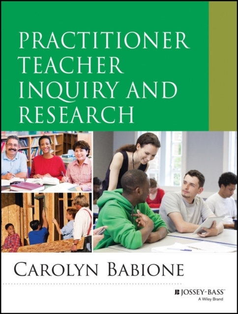 E-knjiga Practitioner Teacher Inquiry and Research Carolyn A. Babione