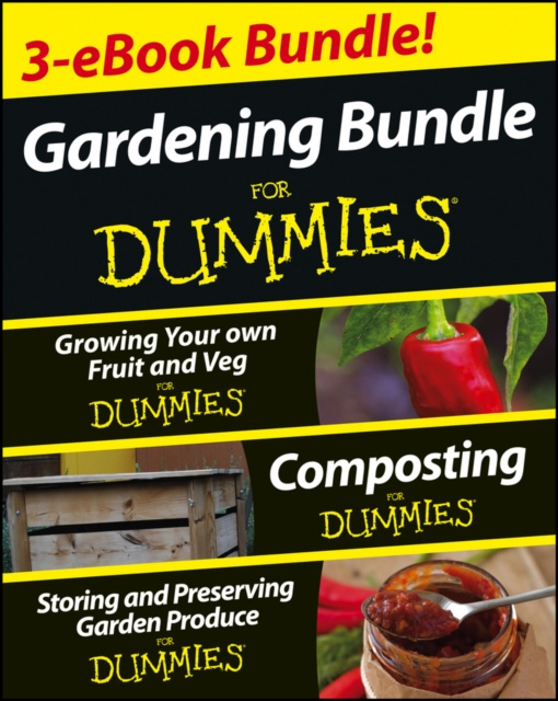 E-kniha Gardening For Dummies Three e-book Bundle: Growing Your Own Fruit and Veg For Dummies, Composting For Dummies and Storing and Preserving Garden Produc Geoff Stebbings