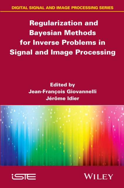 E-knjiga Regularization and Bayesian Methods for Inverse Problems in Signal and Image Processing Jean-Francois Giovannelli