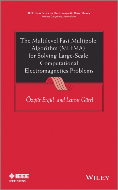 E-book Multilevel Fast Multipole Algorithm (MLFMA) for Solving Large-Scale Computational Electromagnetics Problems Ozgur Ergul