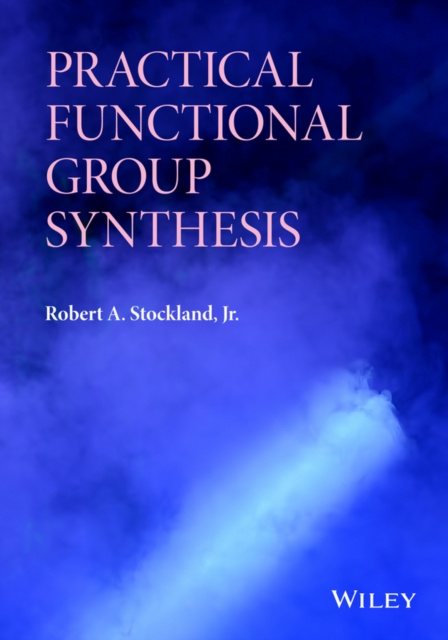 E-knjiga Practical Functional Group Synthesis Jr. Robert A. Stockland
