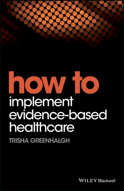 E-kniha How to Implement Evidence-Based Healthcare Trisha Greenhalgh