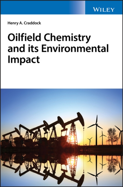E-knjiga Oilfield Chemistry and its Environmental Impact Henry A. Craddock