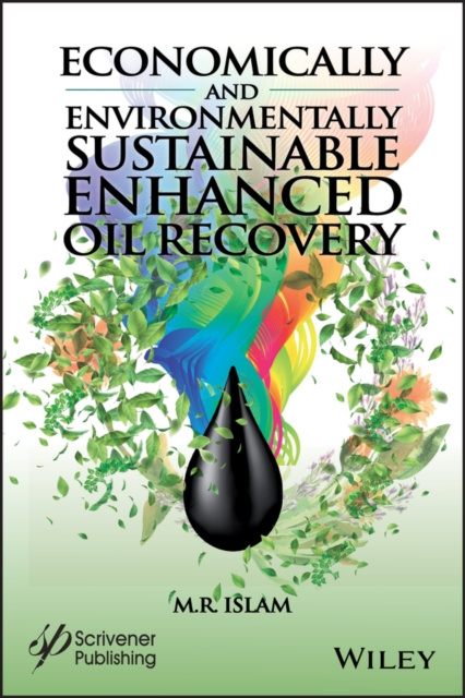 E-Book Economically and Environmentally Sustainable Enhanced Oil Recovery M. R. Islam