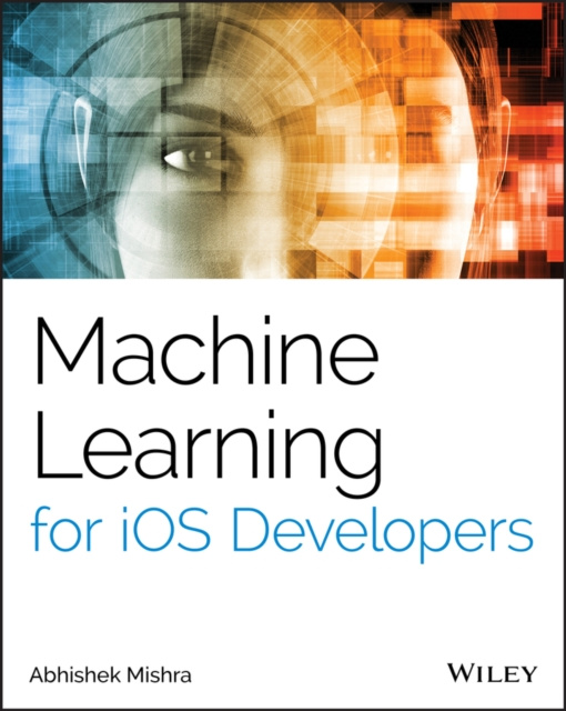 E-knjiga Machine Learning for iOS Developers Abhishek Mishra