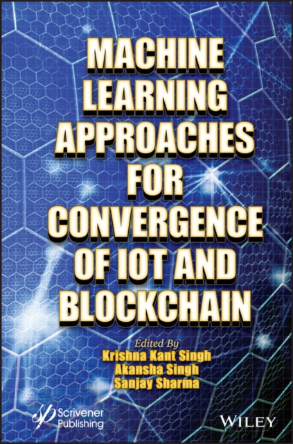 E-knjiga Machine Learning Approaches for Convergence of IoT and Blockchain Krishna Kant Singh