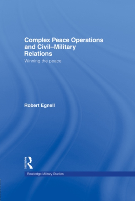 E-knjiga Complex Peace Operations and Civil-Military Relations Robert Egnell