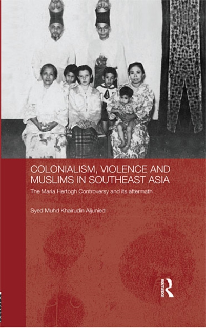 E-knjiga Colonialism, Violence and Muslims in Southeast Asia Syed Muhd Khairudin Aljunied