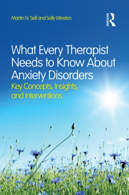E-kniha What Every Therapist Needs to Know About Anxiety Disorders Martin N. Seif