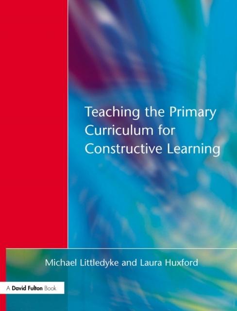 E-knjiga Teaching the Primary Curriculum for Constructive Learning Michael Littledyke