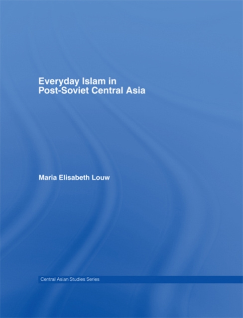 E-kniha Everyday Islam in Post-Soviet Central Asia Maria Elisabeth Louw