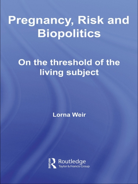 E-kniha Pregnancy, Risk and Biopolitics Lorna Weir
