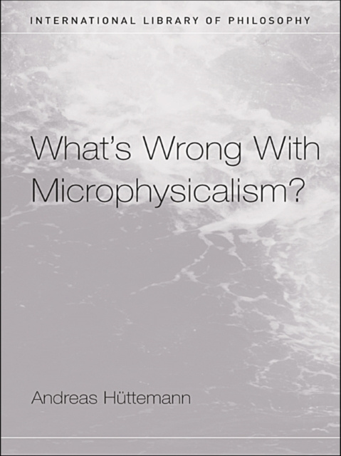 E-Book What's Wrong With Microphysicalism? Andreas Huttemann