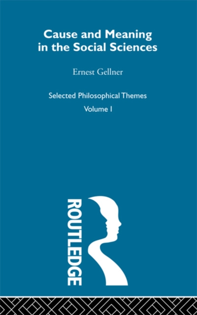E-kniha Cause and Meaning in the Social Sciences Ernest Gellner