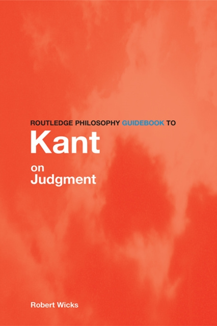 E-kniha Routledge Philosophy GuideBook to Kant on Judgment Robert Wicks