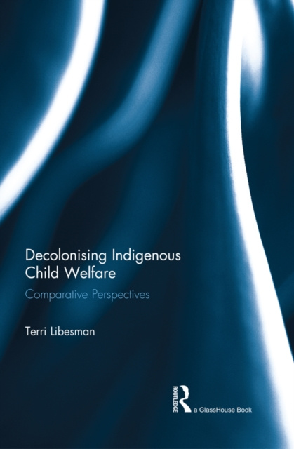 E-book Decolonising Indigenous Child Welfare Terri Libesman