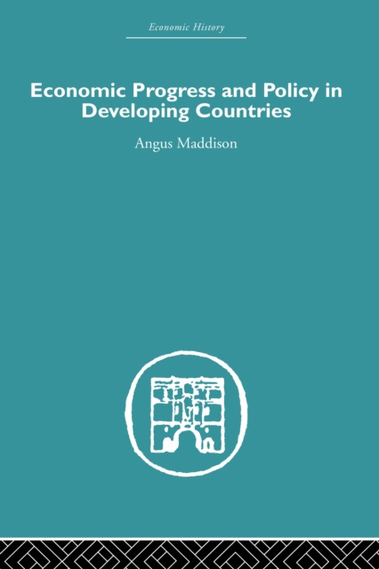 E-knjiga Economic Progress and Policy in Developing Countries Angus Maddison
