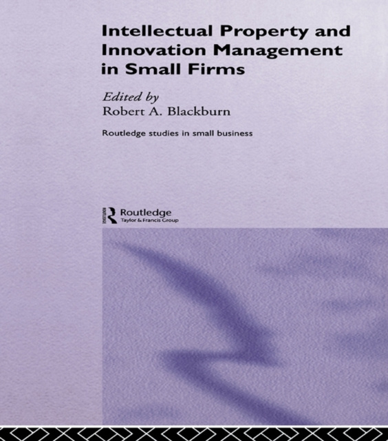 E-kniha Intellectual Property and Innovation Management in Small Firms Robert Blackburn