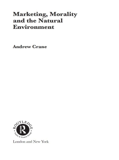 E-kniha Marketing, Morality and the Natural Environment Andrew Crane