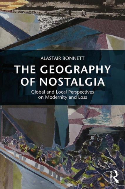 E-kniha Geography of Nostalgia Alastair Bonnett