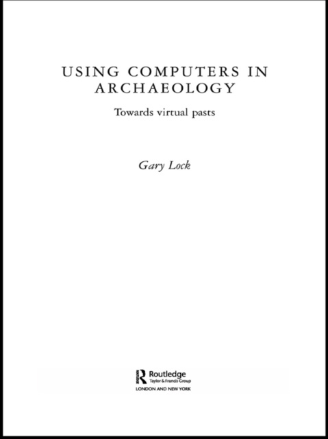 E-kniha Using Computers in Archaeology Gary Lock