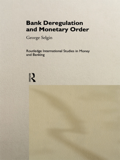 E-kniha Bank Deregulation & Monetary Order George Selgin